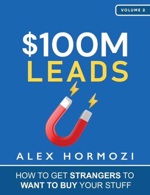 $100M Leads: How to Get Strangers To Want To Buy Your Stuff  (Acquisition.com $100M Series): Hormozi, Alex: 9781737475774: :  Books