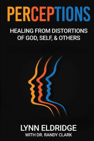 Title: Perceptions: Healing from Distortions of God, Self, and Others, Author: Lynn Eldridge