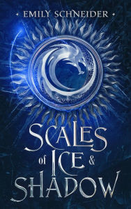 Title: Scales of Ice & Shadow, Author: Emily Schneider