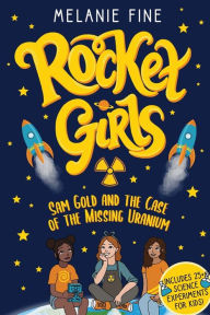 Title: Rocket Girls: Sam Gold and the Case of the Missing Uranium: Sam Gold and, Author: Melanie Fine
