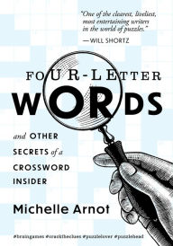 Title: Four-Letter Words: And Other Secrets of a Crossword Insider, Author: Michelle Arnot