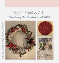Title: Faith, Food & Art: Surviving the Pandemics of 2020, Author: Vivian Nix-Early
