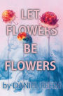 Let Flowers Be Flowers