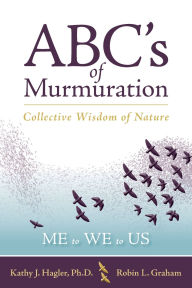 Title: ABC's of Murmuration: Collective Wisdom of Nature, Author: Kathy J Hagler