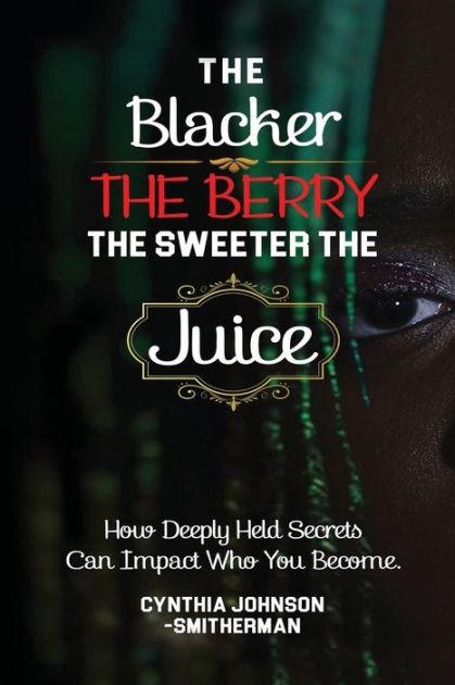 The Blacker The Berry The Sweeter The Juice How Deeply Held Secrets