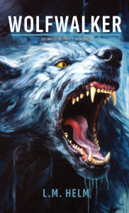 Title: Wolfwalker, Author: L. M. Helm