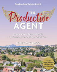 Title: The Productive Agent: Maximize Your Time and Profit by Using Cutting-Edge Virtual Tools, Author: Ivania Alvarado