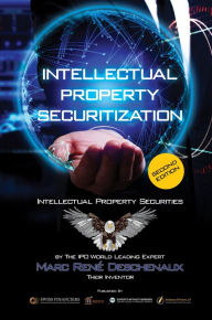 Title: Intellectual Property Securitization: Intellectual Property Securities, Author: Marc René Deschenaux