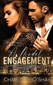 Title: A Model Engagement, City of Dreams Book 2,: The Financier's Fake Fiancee, Author: Charlotte O'shay