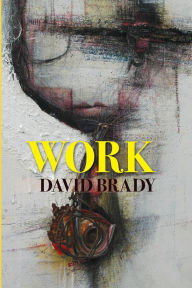 Title: WORK: Paintings and Constructions by David Brady, Author: David Brady