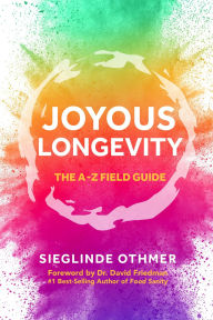 Title: Joyous Longevity: The A-Z Field Guide, Author: Sieglinde Othmer