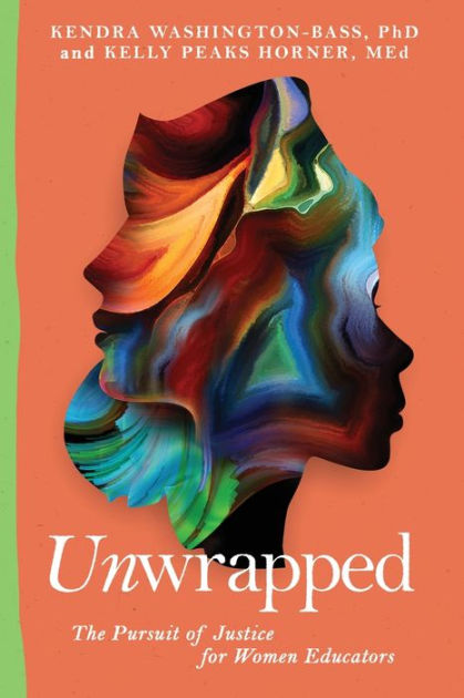 Unwrapped: The Pursuit of Justice for Women Educators by Kendra