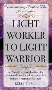 Title: Light Worker to Light Warrior: An Annual Devotional, Author: Kelly Pierce
