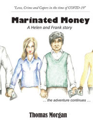 Title: Marinated Money: Love, Crime and Capers in the time of COVID-19, Author: Thomas Morgan