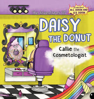 Title: The Adventures of Daisy the Donut: Callie the Cosmetologist, Author: M C Dixon