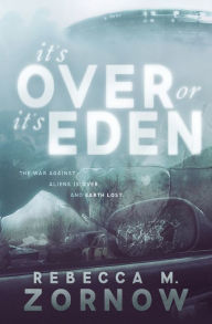 Title: It's Over or It's Eden, Author: Rebecca Zornow