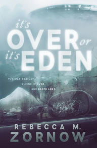 Title: It's Over or It's Eden, Author: Rebecca M. Zornow