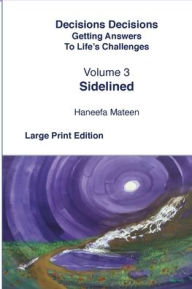 Title: Volume 3 Sidelined Decisions Decisions Getting Answers to Life's Challenges, Author: Haneefa Mateen