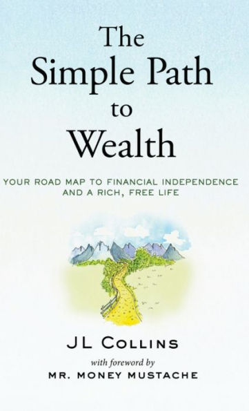 The Simple Path to Wealth: Your road map to financial independence and a rich, free life