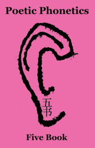 Title: Poetic Phonetics: Five Book, Author: Topaz