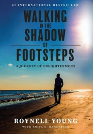 Title: Walking in the Shadow of Footsteps: A Journey of Enlightenment, Author: Roynell Young