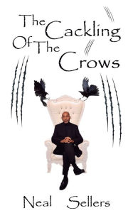 Title: The Cackling of the Crows, Author: Neal Sellers