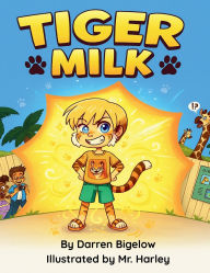 Title: Tiger Milk: A Magical Zoo Adventure about Pretending, Friendship, and Becoming a Tiger, Author: Darren Bigelow