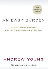 Title: An Easy Burden: The Civil Rights Movement and the Transformation of America (25th Anniversary Edition), Author: Andrew Young