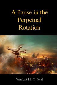 Title: A Pause in the Perpetual Rotation, Author: Vincent H. O'neil