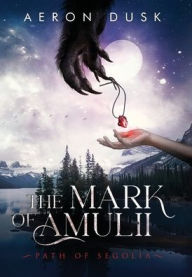Title: The Mark of Amulii: Path of Segolia, Author: Aeron Dusk