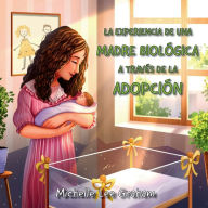 Title: La experiencia de una madre biolï¿½gica a travï¿½s de la adopciï¿½n, Author: Michelle Lee Graham