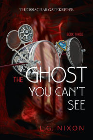 Title: The Ghost You Can't See, Author: L.G. Nixon