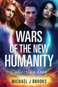 Title: Wars of the New Humanity: Collection One, Author: Michael J Brooks