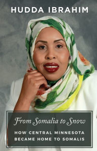 Title: From Somalia to Snow: How Central Minnesota Became Home to Somalis, Author: Hudda Ibrahim