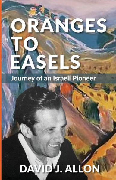 Oranges to Easels: Journey of an Israeli Pioneer