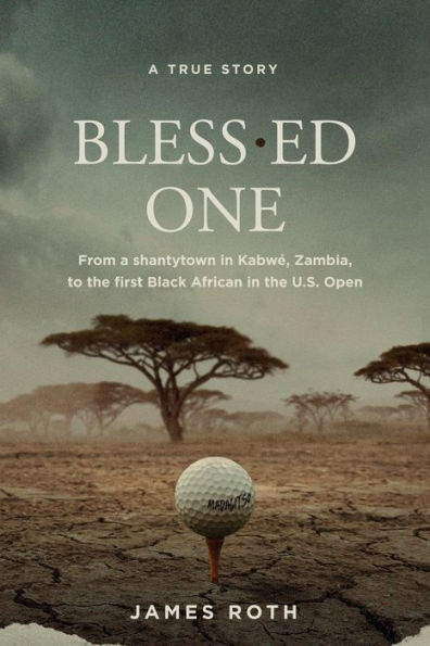 Bless.ed One: From a shantytown in Kabwé, Zambia, to the first Black African in the U.S. Open