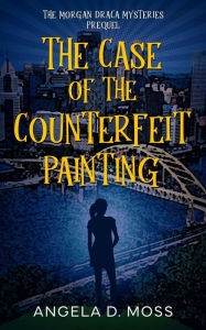 Title: The Case of the Counterfeit Painting, Author: Angela D Moss