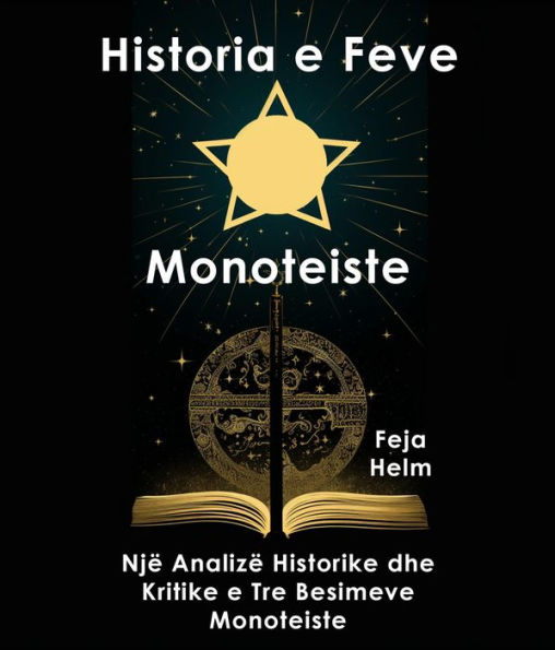 Historia e Feve Monoteiste: Një Analizë Historike dhe Kritike e Tre Besimeve Monoteiste