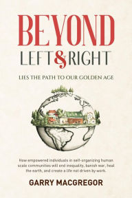Title: Beyond Left and Right, Author: Garry MacGregor