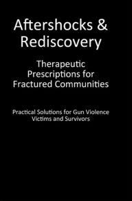 Title: Aftershocks & Rediscovery: Therapeutic Prescriptions for Fractured Communities, Author: Sky Starr