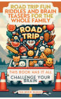 Road Trip Fun: Riddles and Brain Teasers for the Whole Family:
