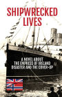 Shipwrecked Lives: A novel about the Empress of Ireland disaster and the cover-up.