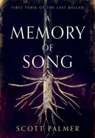 Title: A Memory of Song: First Verse of the Last Ballad, Author: Scott Palmer