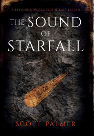 Title: The Sound of Starfall: A Prelude Novella to the Last Ballad, Author: Scott Palmer
