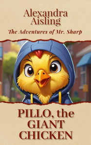 Title: Pillo, the Giant Chicken, Author: Alexandra Aisling