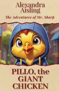 Title: Pillo, the Giant Chicken, Author: Alexandra Aisling