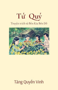 Title: Tứ Quï¿½: Truyện trï¿½ch từ Bï¿½n Kia Bến Đỗ, Author: Vinh Quyen Tang