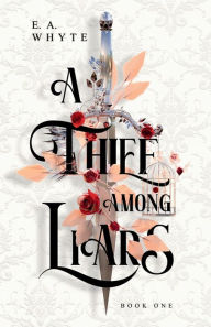 Title: A Thief Among Liars, Author: E a Whyte