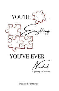 Title: You're Everything You've Ever Needed, Author: Madison Farraway