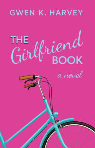 Title: The Girlfriend Book, Author: Gwen  K Harvey